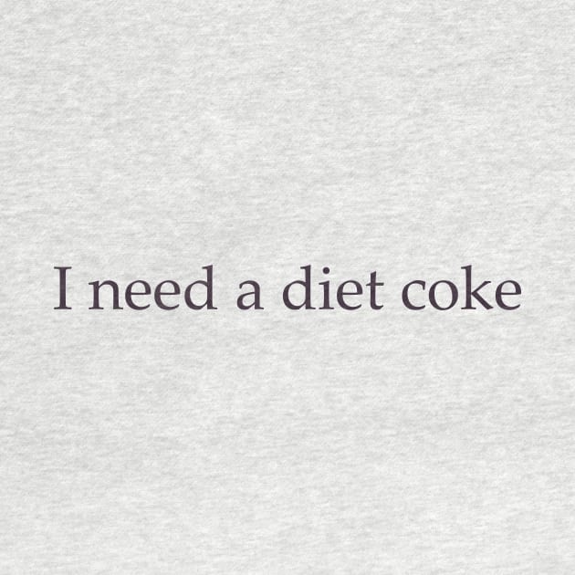 Diet Coke Sweatshirt, Diet Coke Shirt, Trendy Shirt / Sweatshirt, I Need A Diet Coke, Funny by Justin green